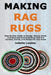 Making Rag Rugs: Step By Step Guide to Design, Weave, Braid, and Decorate Handmade Rugs that Are Durable, Stylish, and Perfect for Any Home by Juliette Loomis