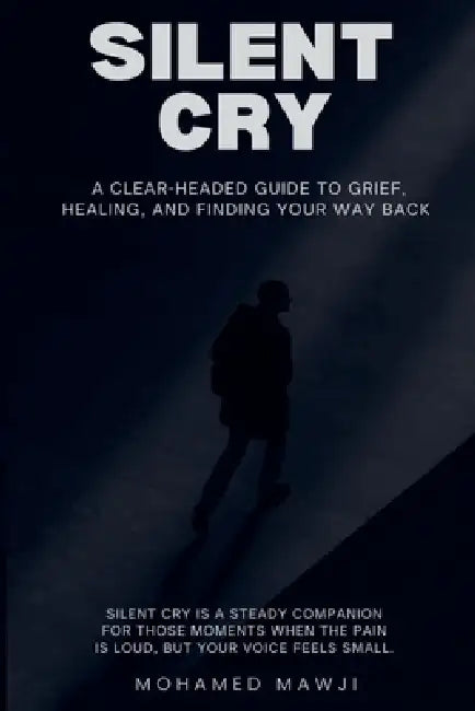 Silent Cry: A Clear-Headed Guide to Grief, Healing, and Finding Your Way Back by Mohamed Mawji