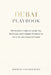 Dubai Playbook: The Investor's Guide to Capital, Tax, Real Estate, and Company Formation in the Gulf's New Financial Capital: A Comprehensive Guide by Alice Schwartz, Hayden Van Der Post