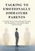 Talking to Emotionally Immature Parents: A 5-Step Plan to Stop People-Pleasing, Set Boundaries, and Handle Hard Conversations by Felicity Paulman
