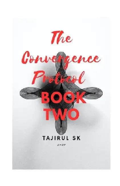 The Convergence Protocol: Book Two by Tajirul Sk
