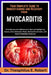 Your Complete Guide to Understanding and Recovery from Myocarditis: A Cardiovascular Inflammation Manual Highlighting Causes, Early Detection Tools, M by Theophilus E. Robert