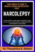 Your Complete Guide to Understanding and Recovery from Narcolepsy: A Sleep-Medicine Guide Explaining Daytime Fatigue Control, Neurochemical Pathways, by Theophilus E. Robert