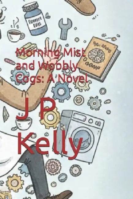 Morning Mist and Wobbly Cogs by J. P. Kelly