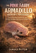 The Pink Fairy Armadillo Keeper's Handbook: A complete guide to ownership, care, behavior, handling, expert tips, and habitat set ups by Tamara Patton