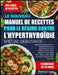 Le Nouveau Manuel de Recettes Pour Le Régime Contre l'Hyperthyroïdie Spécial Débutants: Un plan de repas durable de 30 jours, adapté à la thyroïde, av by Jessie M. O. Chris