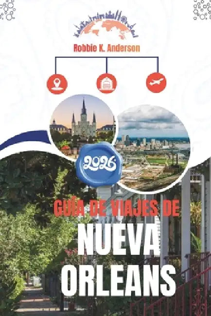 Guía de Viajes de Nueva Orleans 2026: Donde las noches se alargan y la ciudad nunca deja de cantar by Robbie K. Anderson