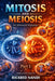 Mitosis and Meiosis: An Advanced Reference: Part I by Rickbed Nandi, Rickbed Nandi