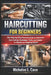 Haircutting for Beginners: The Step-by-Step Illustrated Guide to Professional Hair Cutting Technique, Tools, and Styles for Newbie and Aspiring Stylis by Nicholas L. Case