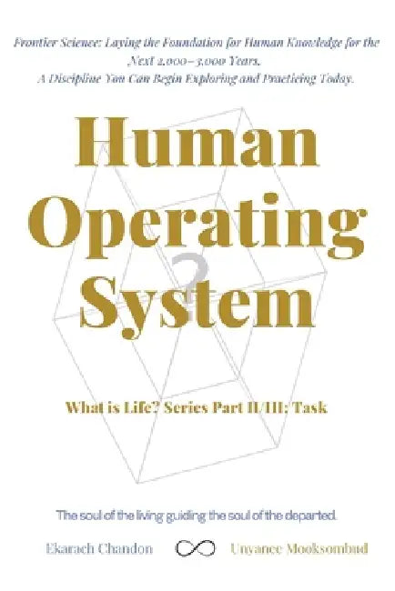 Human Operating System: What is Life? Series Part II/III: Task by Unyanee Mooksombud, Ekarach Chandon