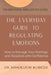 The Everyday Guide to Regulating Emotions: How to Manage Your Feelings and Respond with Confidence by Amadeus M. Kubicek