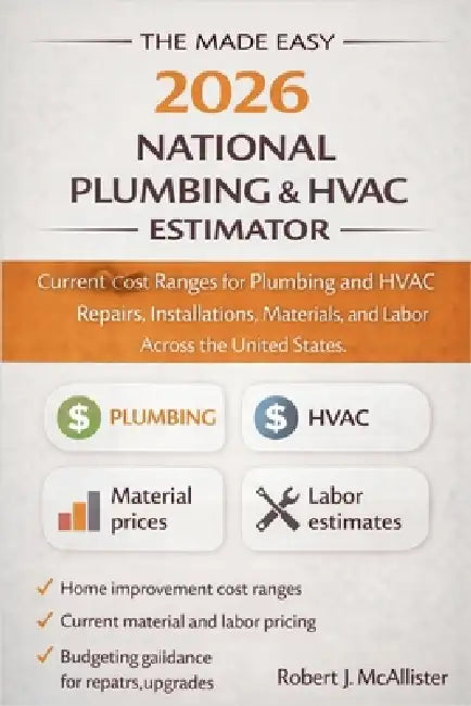 The Made Easy 2026 National Plumbing & HVAC Estimator: Current Cost Ranges for Plumbing and HVAC Repairs, Installations, Materials, and Labor Across t by Robert J McAllister