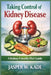 Taking Control of Kidney Disease: A Kidney-Friendly Diet Guide by Jasper W. Kade