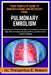 Your Complete Guide to Understanding and Recovery from Pulmonary Embolism: A Respiratory-Circulatory Manual Covering Clot Pathways, High-Risk Indicato by Theophilus E. Robert