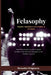 FELASOPHY Rhythm, Rebellion & the Politics of Afrobeat: How Fela Kuti's music shaped protest, Pan-African thought, and modern sound by Benedict Enigwana