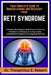 Your Complete Guide to Understanding and Recovery from Rett Syndrome: A Genetic-Neurological Family Resource Outlining Developmental Changes, Care App by Theophilus E. Robert