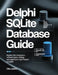 Delphi SQLite Database Guide: Master SQL Integration, Efficient Query Writing, and Application Optimization in Delphi by Olle Liukko