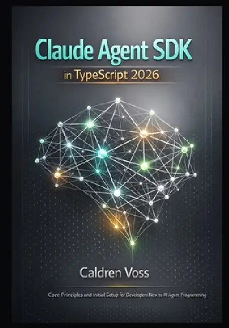 Claude Agent SDK in TypeScript 2026: Core Principles and Initial Setup for Developers New to AI Agent Programming by Caldren Voss