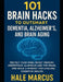 101 Brain Hacks to Outsmart Dementia, Alzheimer's, and Brain Aging: Protect Your Mind, Boost Memory, Understand Aluminum and the Brain, and Build a Mi by Hale Marcus