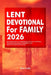 Lent Devotional for Family 2026: Daily Reflections and Meditations for Lent and Easter: Inspirational Scripture, Exposition, and Quotes for Spiritual by Zion Faith