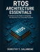 RTOS Architecture Essentials: A Systems-Level Guide to Designing Reliable Real-Time Embedded Software by Dorothy T. Salamone
