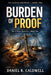 Burden of Proof by Daniel R. Caldwell