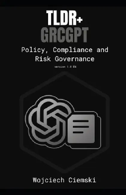 Tldr+ Grcgpt: Policy, Compliance and Risk Governance by Wojciech Ciemski