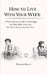 How to Live With Your Wife: A Semi-Serious Guide to Marriage for Men Who Love Her (But Don't Always Understand Her) by Alessio Rocci