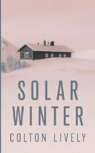 Solar Winter: An EMP Post Apocalypse Prepper Survival Thriller by Colton Lively