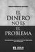 El Dinero No Es El Problema: Herramientas de supervivencia financiera para humanos by Josue Rodriguez