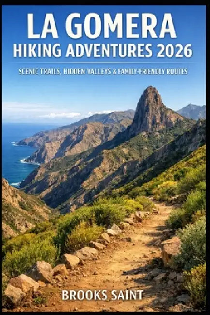 La Gomera Hiking Adventures 2026: Scenic Trails, Hidden Valleys & Family-Friendly Routes by Brooks Saint