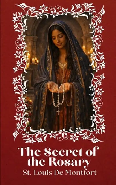 Secret of the Rosary by Ignatius D. West, Louis-Marie Grignion De Montfort
