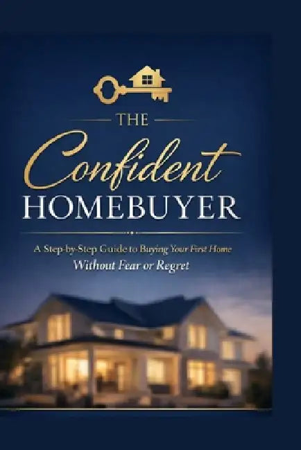 Confident Homebuyer: A Step-by-Step Guide to Buying Your First Home by Jennifer Alcantara
