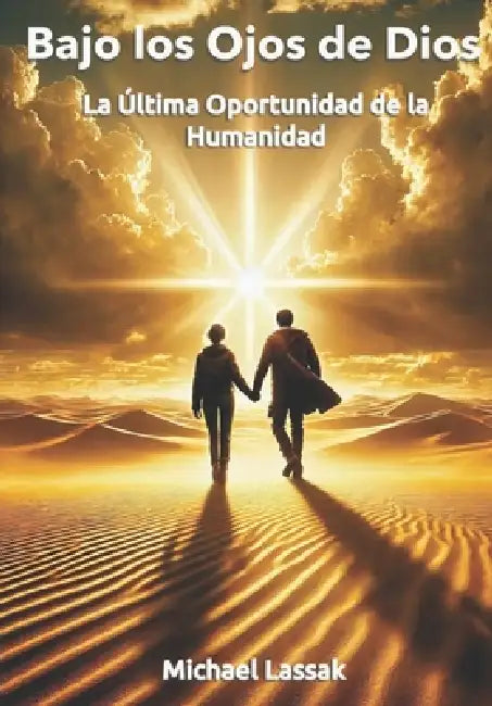 Bajo los Ojos de Dios: La Última Oportunidad de la Humanidad by Michael Lassak