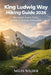 King Ludwig Way Hiking Guide 2026: Germany's Scenic Trails, Castles & Outdoor Adventures by Miles Wilder