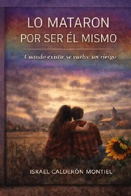 lo mataron por ser él mismo: cuando existir se vuelve un riesgo by Laura Nataly Solórzano, Israel Calderón Montiel