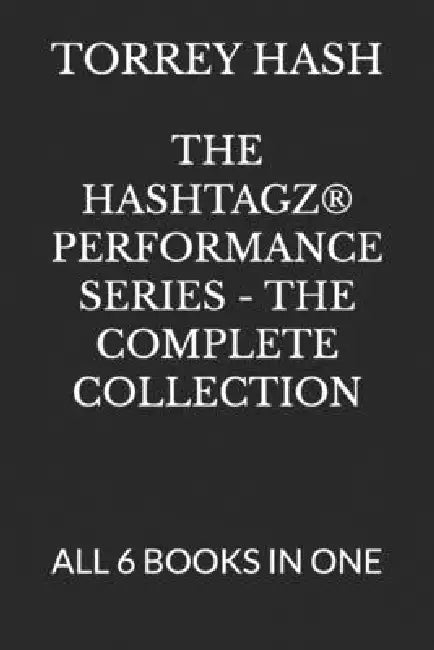 The Hashtagz(r) Performance Series - The Complete Collection: All 6 Books in One by Torrey Hash