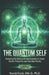 The Quantum Self: Mastering the Science of Consciousness to Create Health, Prosperity, and Your Ideal Reality by Harold Davis
