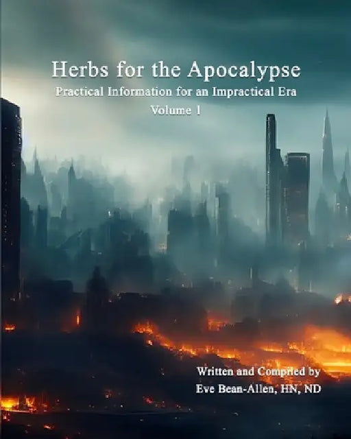 Herbs for the Apocalypse: Practical Information for an Impractical Era by Nd Eve Bean-Allen Hn