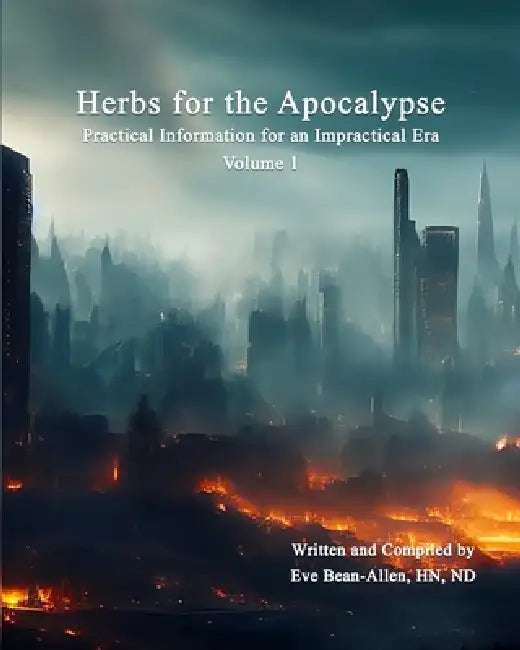 Herbs for the Apocalypse: Practical Information for an Impractical Era by Nd Eve Bean-Allen Hn