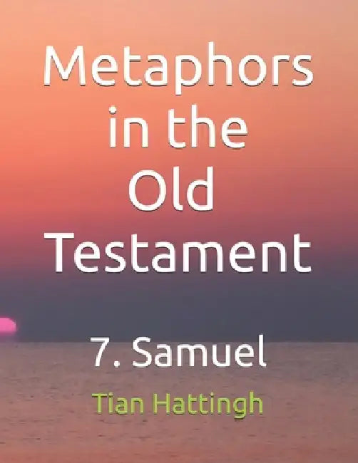 Metaphors in the Old Testament: 7. Samuel by Tian Hattingh