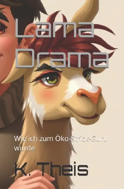 Lama Drama: Wie ich zum Öko-Strick-Guru wurde by K. Theis
