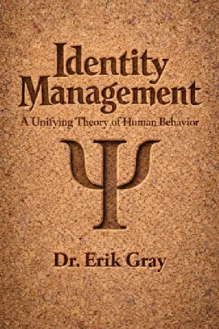 Identity Management: A Unifying Theory of Human Behavior by Erik Gray