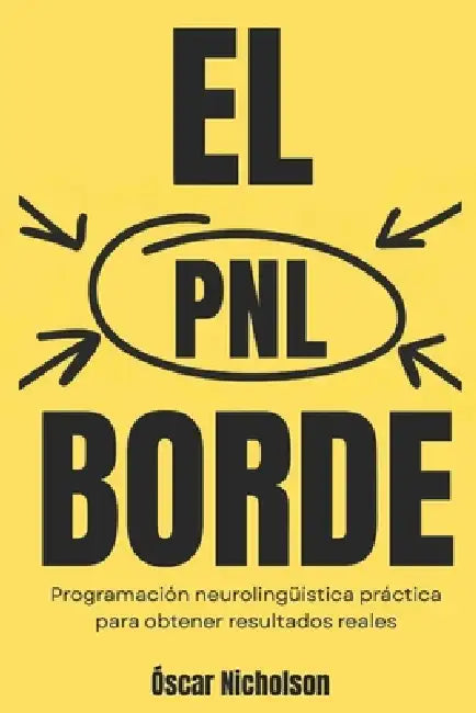 La ventaja de la PNL: Programación Neurolingüística práctica para resultados reales en la vida by Oscar Nicholson