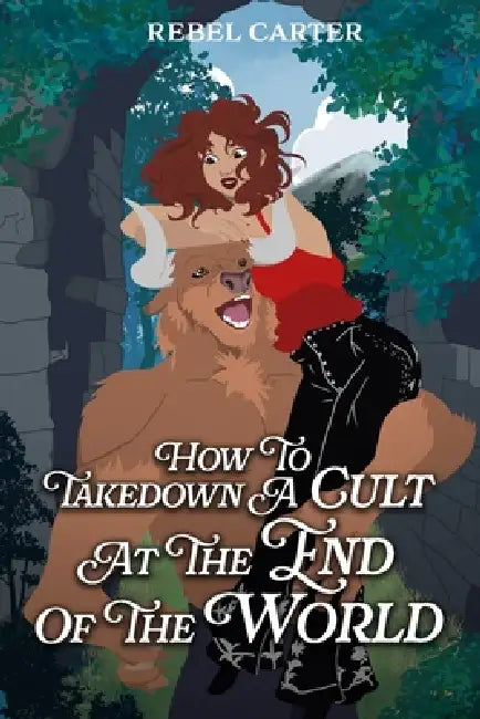 How To Take Down A Cult At The End Of The World by Rebel Carter