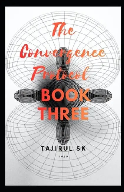 The Convergence Protocol: Book Three by Tajirul Sk