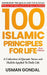 100 Islamic Principles For Life: A Collection of Quranic Verses and Hadith Applied To Daily Life by Usman Gondal