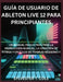 Guía de Usuario de Ableton Live 12 Para Principiantes: Un Manual Paso a Paso Para La Configuración, Calibración E Impresión 3D de Alta Calidad by Sylvester T. Cole