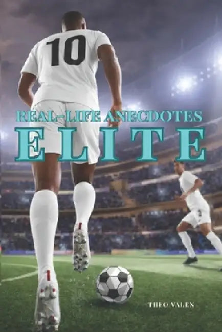 Football Mindset Elite: : Dive into REAL-LIFE ANECDOTES and discover what happens once the STADIUM LIGHTS GO OUT. by Sud-Ouest Passion Voyage, Ouest Passion Voyage, Flore Biarritz