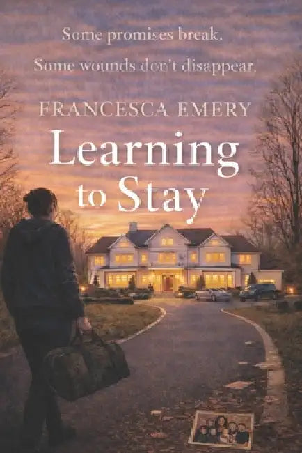 Learning to Stay: Some Promises Break, Some Wounds Don't Disappear by Francesca Emery